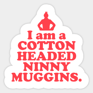 Elf Quote - I am a Cotton Headed Ninny Muggins (Red) Sticker